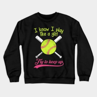 Baseball I know I Play Like A Girl Try To Keep Up Crewneck Sweatshirt